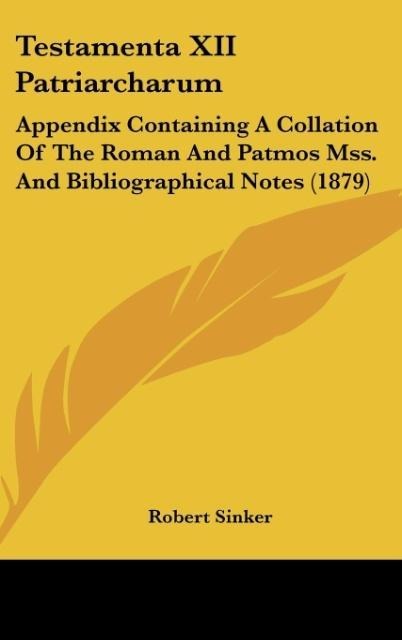 Testamenta XII Patriarcharum: Appendix Containing A Collation Of The Roman And Patmos Mss. And Bibliographical Notes (1879)
