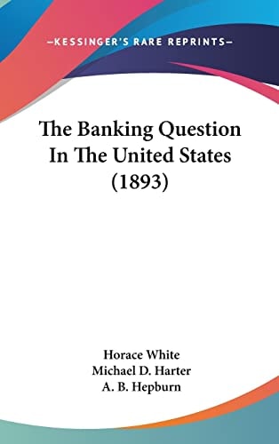 The Banking Question In The United States (1893)