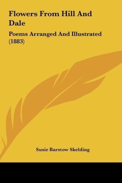 Flowers From Hill And Dale: Poems Arranged And Illustrated (1883)
