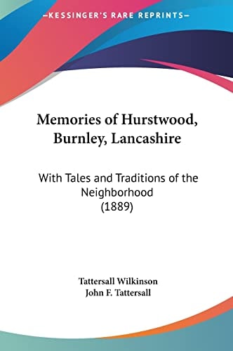 Memories of Hurstwood, Burnley, Lancashire: With Tales and Traditions of the Neighborhood (1889)