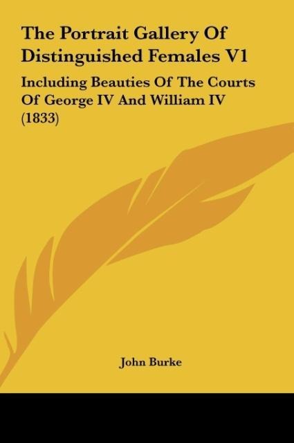 The Portrait Gallery Of Distinguished Females V1: Including Beauties Of The Courts Of George IV And William IV (1833)