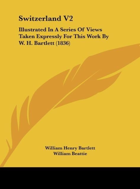 Switzerland V2: Illustrated In A Series Of Views Taken Expressly For This Work By W. H. Bartlett (1836)