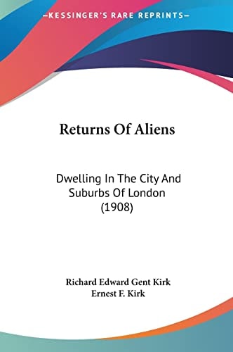 Returns Of Aliens: Dwelling In The City And Suburbs Of London (1908)