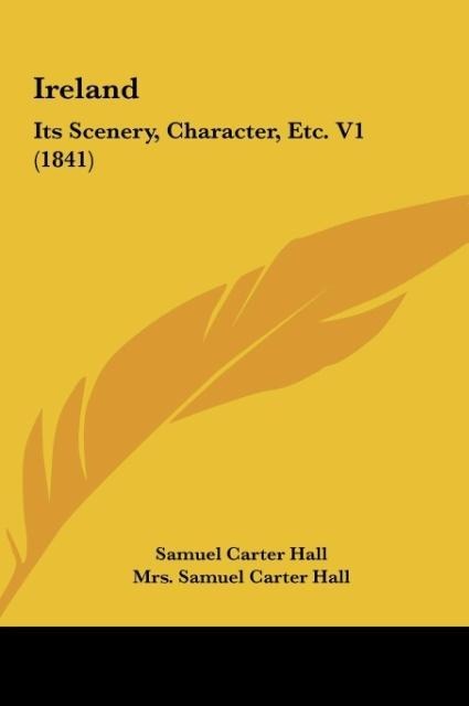Ireland: Its Scenery, Character, Etc. V1 (1841)