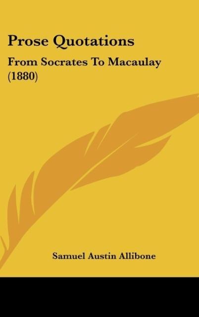 Prose Quotations: From Socrates To Macaulay (1880)