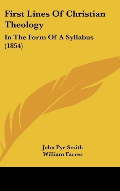 First Lines Of Christian Theology: In The Form Of A Syllabus (1854)