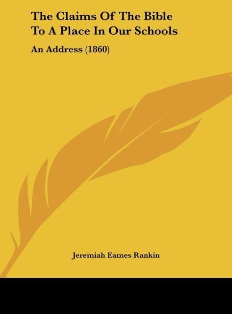 The Claims Of The Bible To A Place In Our Schools: An Address (1860)