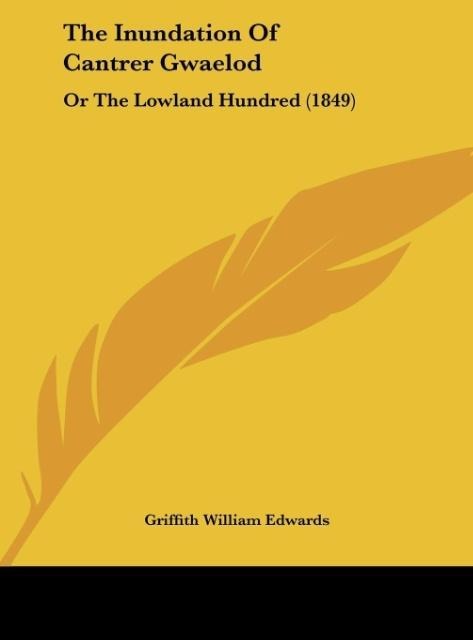 The Inundation Of Cantrer Gwaelod: Or The Lowland Hundred (1849)