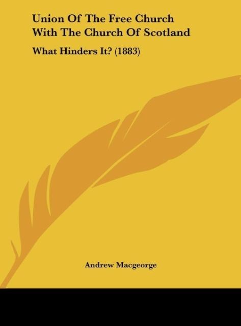 Union Of The Free Church With The Church Of Scotland: What Hinders It? (1883)