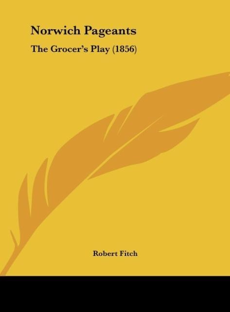 Norwich Pageants: The Grocers Play (1856)