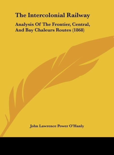 The Intercolonial Railway: Analysis Of The Frontier, Central, And Bay Chaleurs Routes (1868)