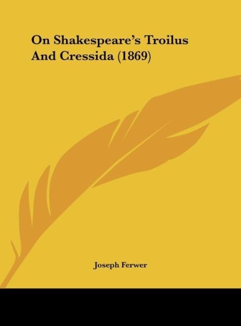 On Shakespeares Troilus And Cressida (1869)