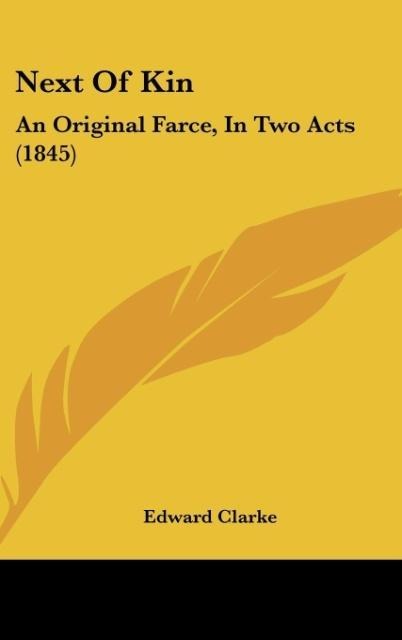 Next Of Kin: An Original Farce, In Two Acts (1845)