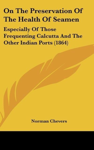 On The Preservation Of The Health Of Seamen: Especially Of Those Frequenting Calcutta And The Other Indian Ports (1864)