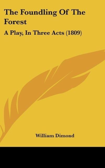 The Foundling Of The Forest: A Play, In Three Acts (1809)