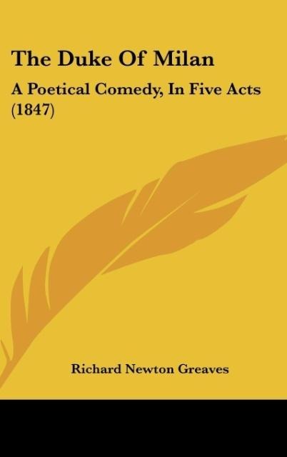 The Duke Of Milan: A Poetical Comedy, In Five Acts (1847)