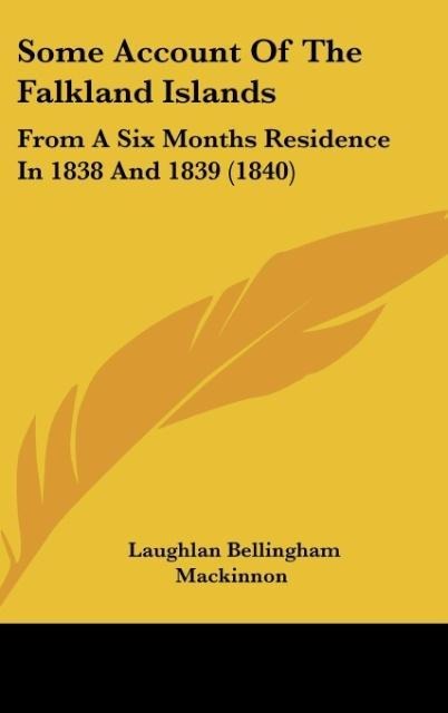 Some Account Of The Falkland Islands: From A Six Months Residence In 1838 And 1839 (1840)
