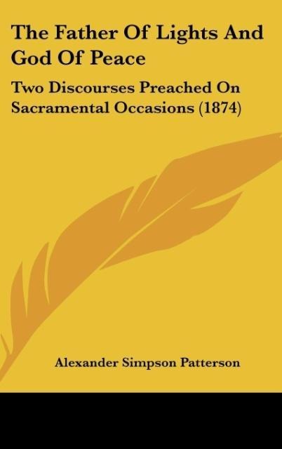 The Father Of Lights And God Of Peace: Two Discourses Preached On Sacramental Occasions (1874)