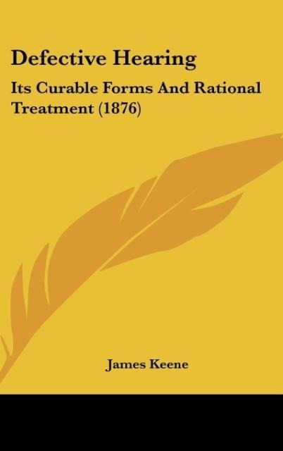 Defective Hearing: Its Curable Forms And Rational Treatment (1876)
