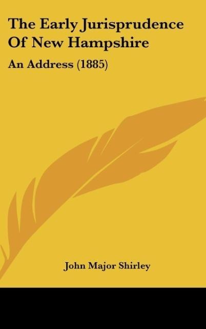 The Early Jurisprudence Of New Hampshire: An Address (1885)