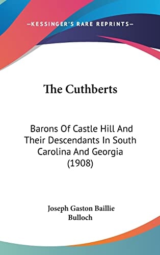 The Cuthberts: Barons Of Castle Hill And Their Descendants In South Carolina And Georgia (1908)