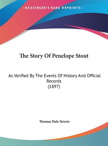 The Story Of Penelope Stout: As Verified By The Events Of History And Official Records (1897)