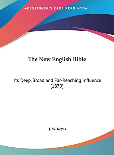 The New English Bible: Its Deep, Broad and Far-Reaching Influence (1879)