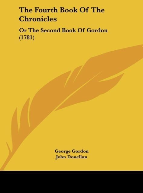The Fourth Book Of The Chronicles: Or The Second Book Of Gordon (1781)