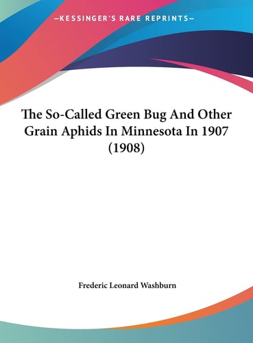 The So-Called Green Bug And Other Grain Aphids In Minnesota In 1907 (1908)
