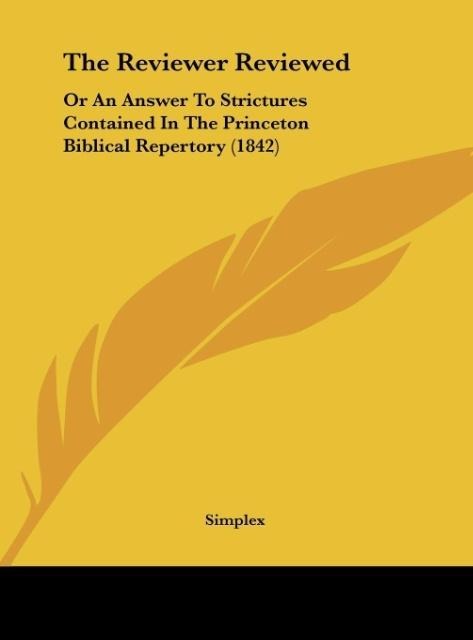 The Reviewer Reviewed: Or An Answer To Strictures Contained In The Princeton Biblical Repertory (1842)