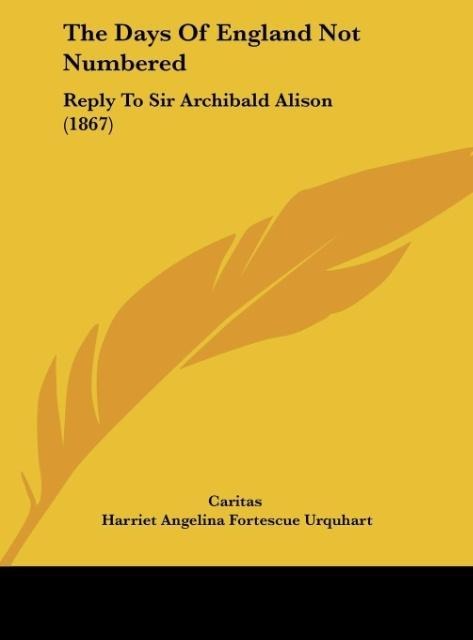 The Days Of England Not Numbered: Reply To Sir Archibald Alison (1867)