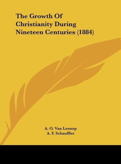 The Growth Of Christianity During Nineteen Centuries (1884)