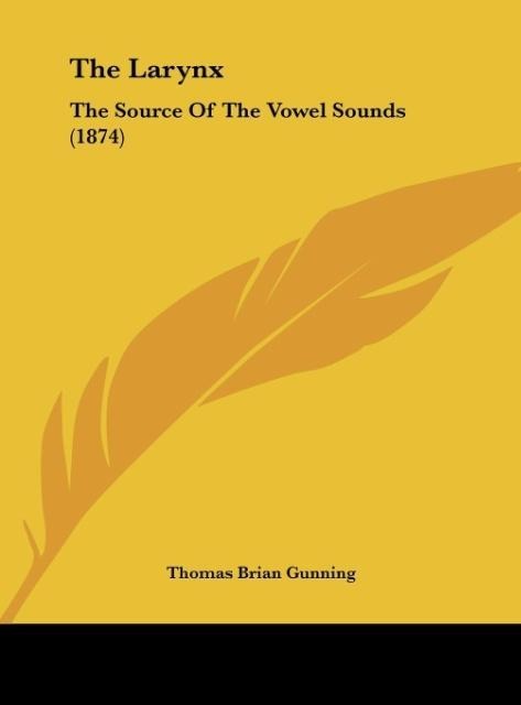 The Larynx: The Source Of The Vowel Sounds (1874)
