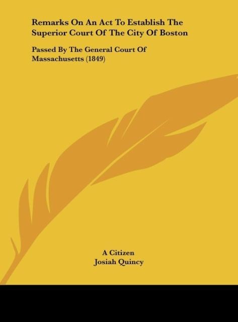 Remarks On An Act To Establish The Superior Court Of The City Of Boston: Passed By The General Court Of Massachusetts (1849)