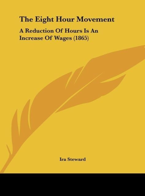 The Eight Hour Movement: A Reduction Of Hours Is An Increase Of Wages (1865)