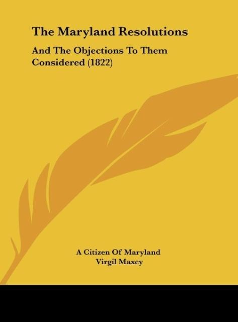 The Maryland Resolutions: And The Objections To Them Considered (1822)