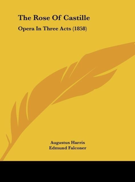 The Rose Of Castille: Opera In Three Acts (1858)