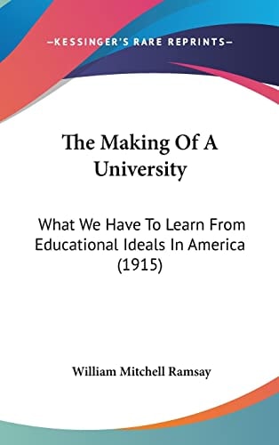 The Making Of A University: What We Have To Learn From Educational Ideals In America (1915)