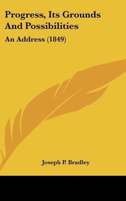 Progress, Its Grounds And Possibilities: An Address (1849)