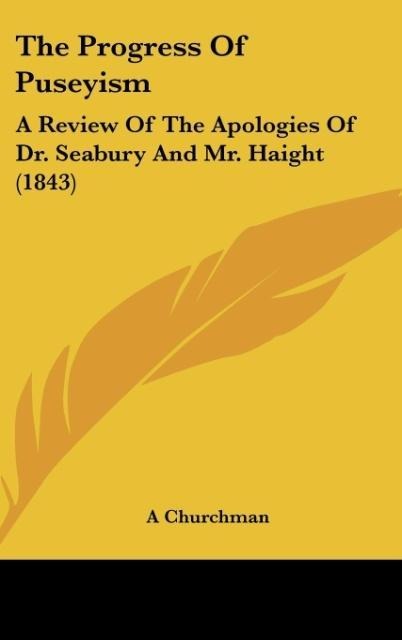 The Progress Of Puseyism: A Review Of The Apologies Of Dr. Seabury And Mr. Haight (1843)