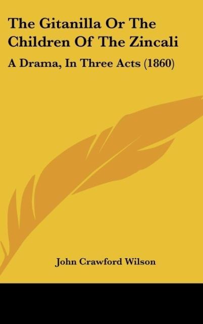 The Gitanilla Or The Children Of The Zincali: A Drama, In Three Acts (1860)