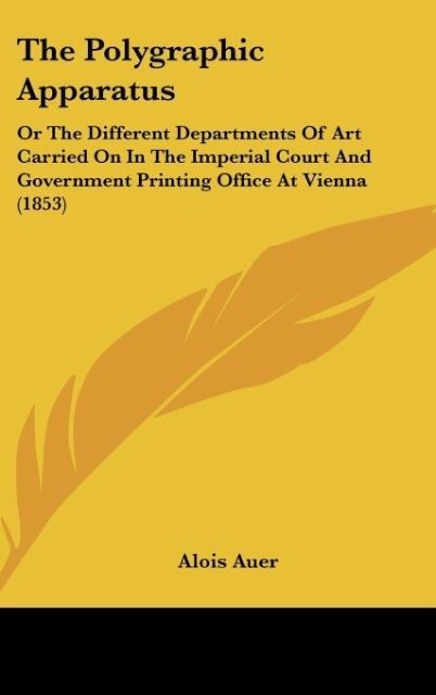 The Polygraphic Apparatus: Or The Different Departments Of Art Carried On In The Imperial Court And Government Printing Office At Vienna (1853)