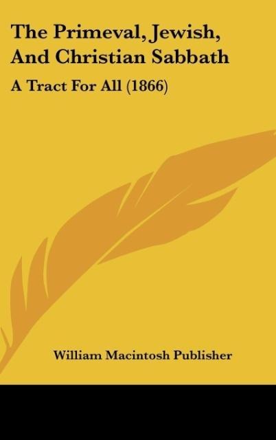 The Primeval, Jewish, And Christian Sabbath: A Tract For All (1866)