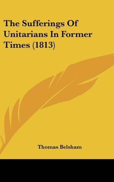 The Sufferings Of Unitarians In Former Times (1813)