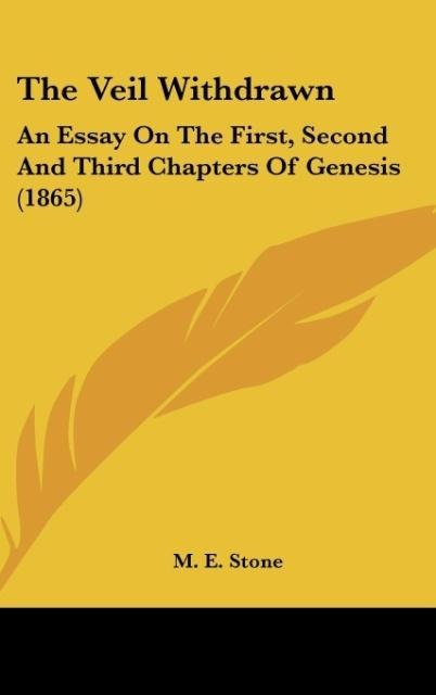 The Veil Withdrawn: An Essay On The First, Second And Third Chapters Of Genesis (1865)
