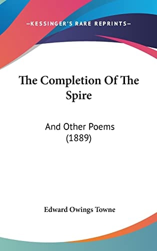 The Completion Of The Spire: And Other Poems (1889)