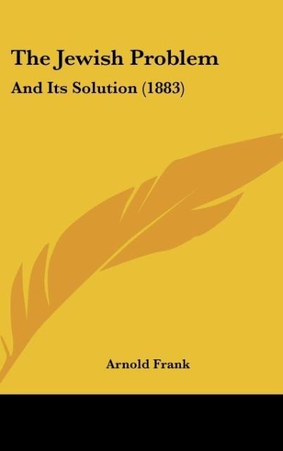 The Jewish Problem: And Its Solution (1883)