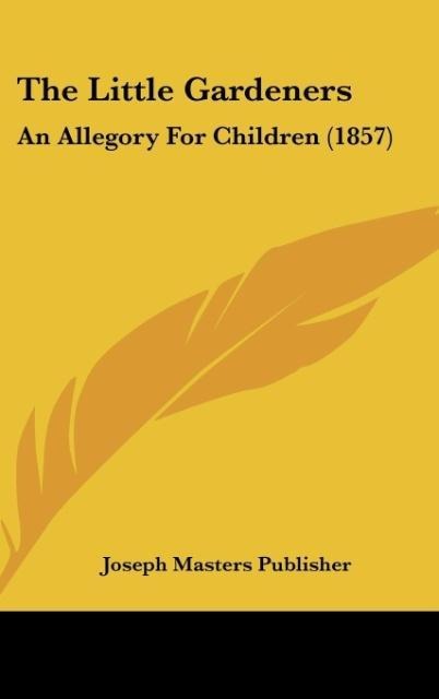 The Little Gardeners: An Allegory For Children (1857)