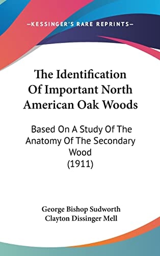 The Identification Of Important North American Oak Woods: Based On A Study Of The Anatomy Of The Secondary Wood (1911)
