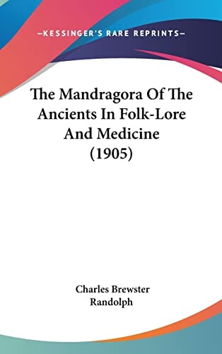 The Mandragora Of The Ancients In Folk-Lore And Medicine (1905)